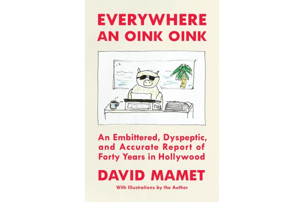 This cover image released by Simon & Schuster shows "Everywhere an Oink Oink: An Embittered, Dyspeptic, and Accurate Report of Forty Years in Hollywood” by David Mamet. (Simon & Schuster via AP)