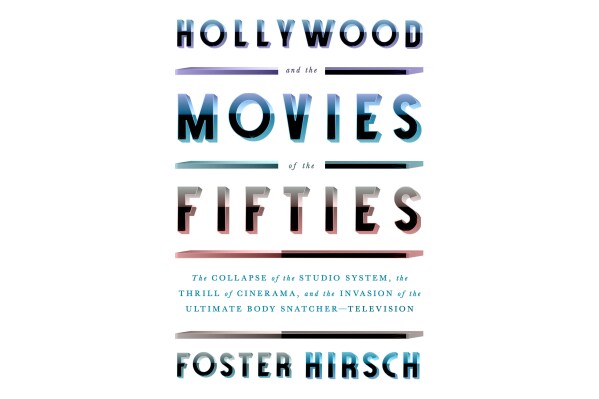 This cover image released by Knopf shows "Hollywood and the Movies of the Fifties: The Collapse of the Studio System, the Thrill of Cinerama, and the Invasion of the Ultimate Body Snatcher - Television" by Foster Hirsch. (Knopf via AP)
