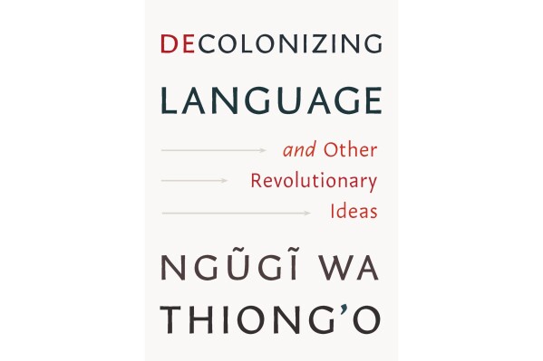 This cover image released by The New Press shows “Decolonizing Language: And Other Revolutionary Ideas by Ngũgĩ wa Thiong'o. (The New Press via AP)