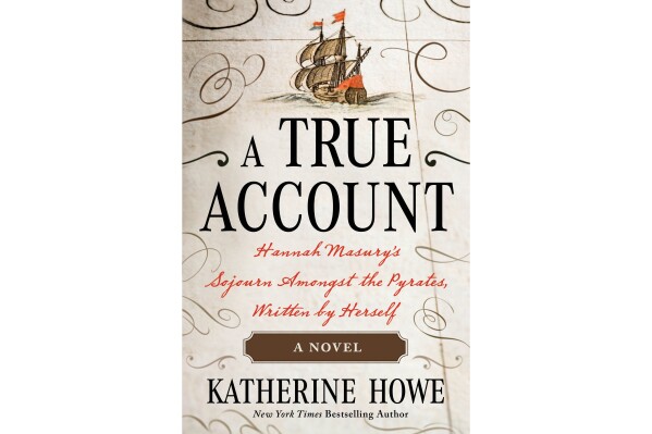 This cover image released by Henry Holt shows " A True Account: Hannah Masury’s Sojourn Amongst the Pyrates" by Katherine Howe. (Henry Holt via AP)