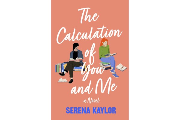This cover image released by Wednesday Books shows "The Calculation of You and Me" by Serena Kaylor. (Wednesday Books via AP)