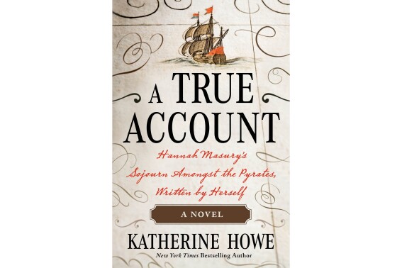 This cover image released by Henry Holt shows " A True Account: Hannah Masury’s Sojourn Amongst the Pyrates" by Katherine Howe. (Henry Holt via AP)