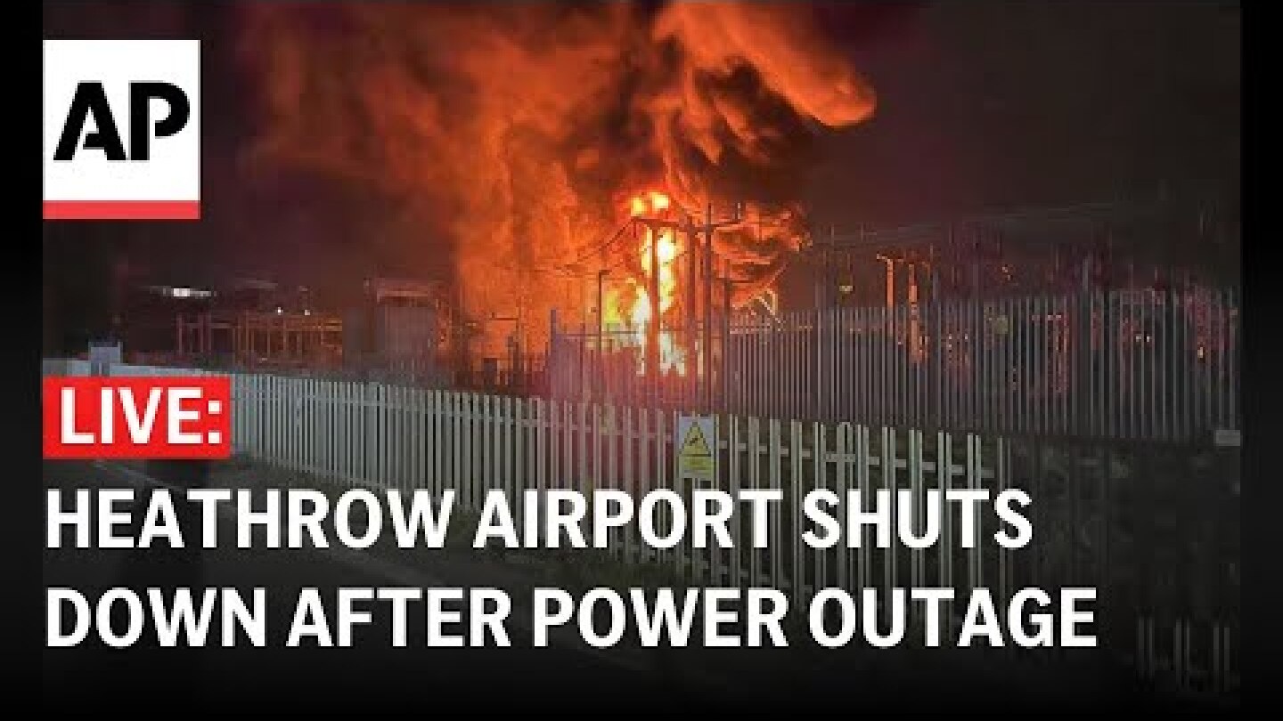 Live updates: Travel chaos after fire shuts down Heathrow Airport, leaving passengers stranded