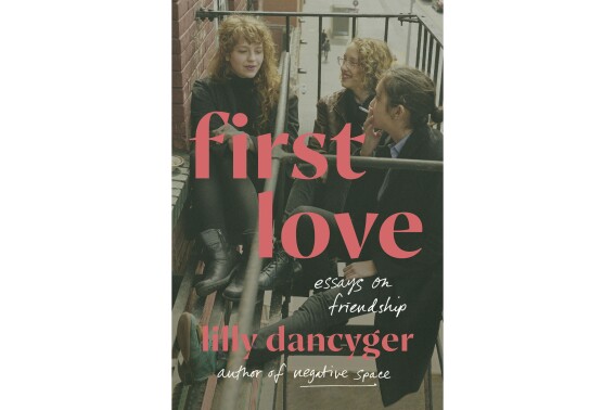Book Review: Memoirist Lilly Dancyger’s penetrating essays explore the power of female friendships