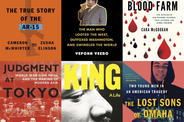 This combination of book cover images shows some of the finalists for the Mark Lynton History and the Lukas Book Prizes, top row from left, "American Gun: The True Story of the AR-15" by Cameron McWhirter and Zusha Elinson, “Anansi’s Gold: The Man Who Looted the West, Outfoxed Washington, and Swindled the World" by Yepoka Yeebo, “Blood Farm: The Explosive Big Pharma Scandal that Altered the AIDS Crisis” by Cara McGoogan, bottom row from left, “Judgment at Tokyo: World War II on Trial and the Making of Modern Asia" by Gary J. Bass, "King: A Life" by Jonathan Eig and "The Lost Sons of Omaha: Two Young Men in an American Tragedy” by Joe Sexton. (FSG/Bloomsbury/Diversion Books/Knopf/FSG/Scribner via AP)