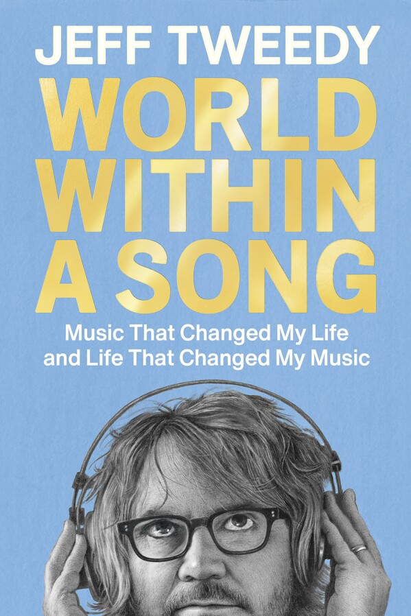 This cover image released by Dutton shows "World Within a Song: Music That Changed My Life and Life That Changed My Music" by Jeff Tweedy. (Dutton via AP)
