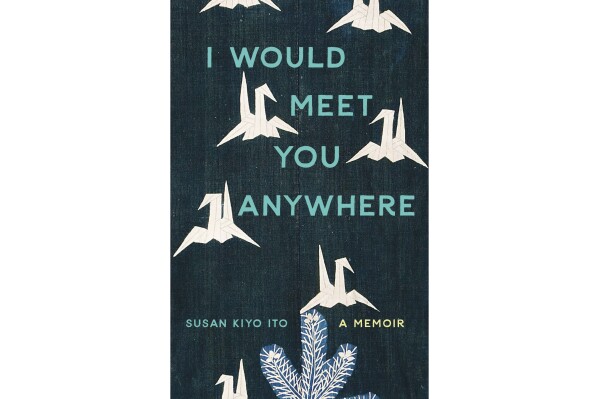 This cover image released by Mad Creek Books shows "I Would Meet You Anywhere" by Susan Kiyo Ito. (Mad Creek Books via AP)