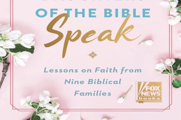This cover image released by  Fox News Books shows “The Mothers and Daughters of the Bible Speak: Lessons on Faith from Nine Biblical Families," by Shannon Bream.  It will be released March 29. (Fox News Books via AP)