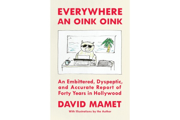 This cover image released by Simon & Schuster shows "Everywhere an Oink Oink: An Embittered, Dyspeptic, and Accurate Report of Forty Years in Hollywood鈥� by David Mamet. (Simon & Schuster via AP)