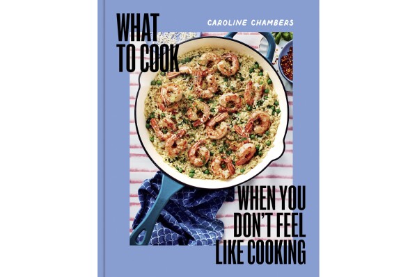 This cover image released by Union Square shows “What to Cook When You Don’t Feel Like Cooking” by Caroline Chambers. (Union Square via AP)