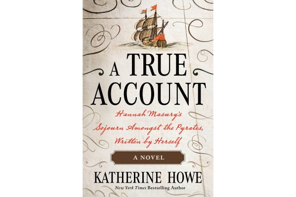 This cover image released by Henry Holt shows " A True Account: Hannah Masury’s Sojourn Amongst the Pyrates" by Katherine Howe. (Henry Holt via AP)